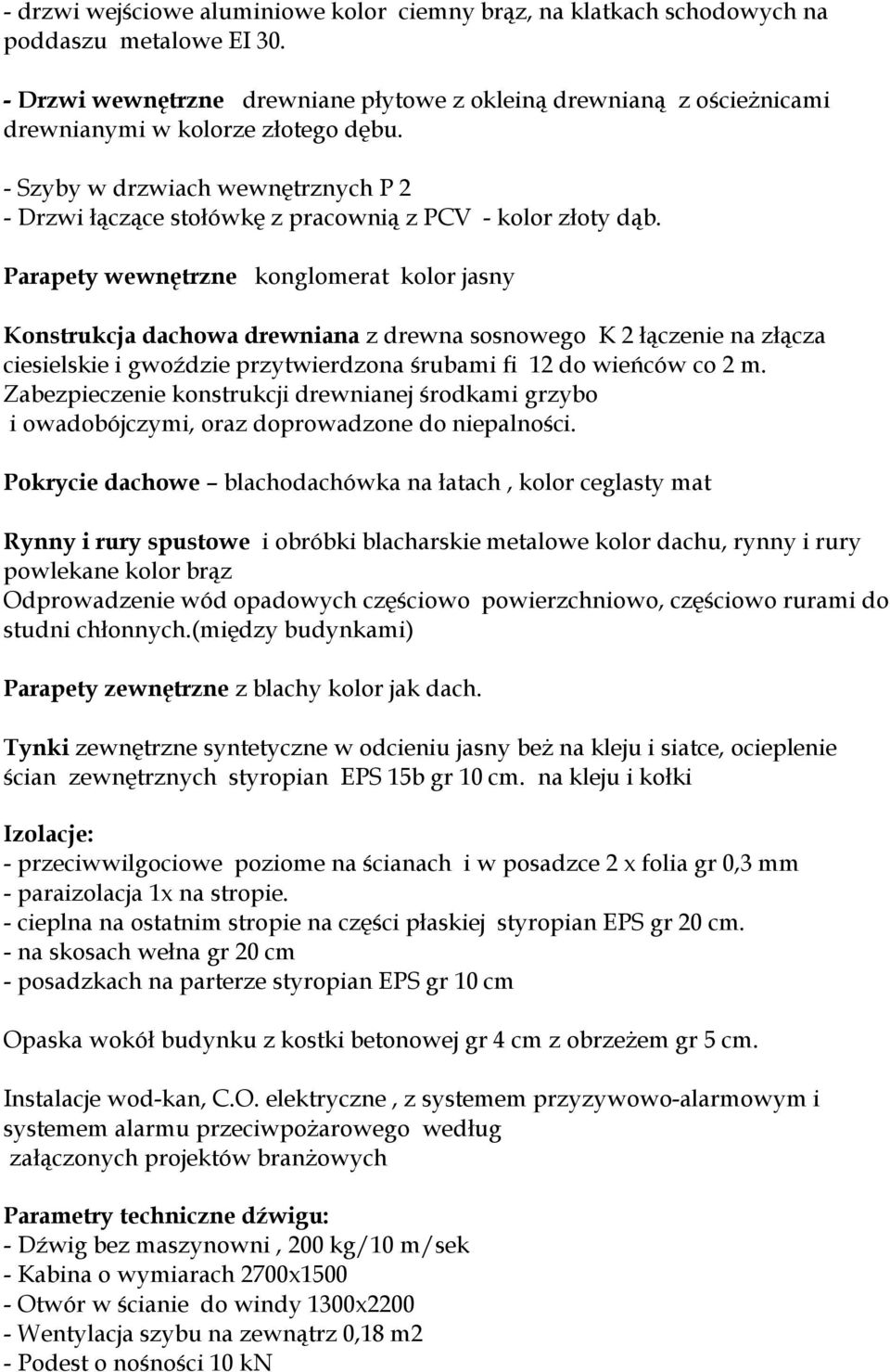 - Szyby w drzwiach wewnętrznych P 2 - Drzwi łączące stołówkę z pracownią z PCV - kolor złoty dąb.