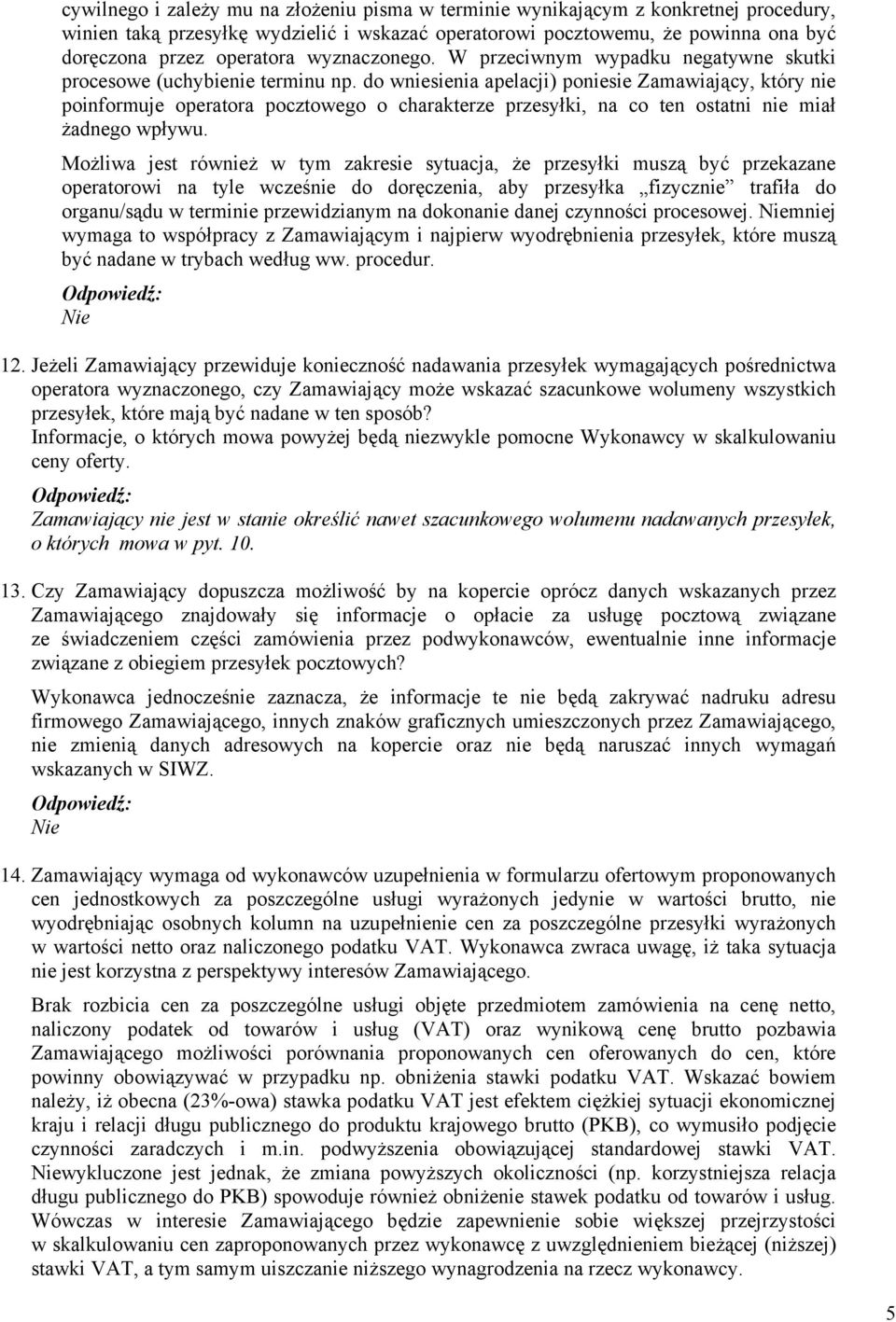 do wniesienia apelacji) poniesie Zamawiający, który nie poinformuje operatora pocztowego o charakterze przesyłki, na co ten ostatni nie miał żadnego wpływu.