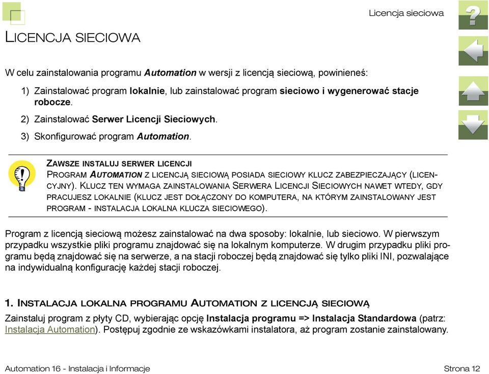 ZAWSZE INSTALUJ SERWER LICENCJI PROGRAM AUTOMATION Z LICENCJĄ SIECIOWĄ POSIADA SIECIOWY KLUCZ ZABEZPIECZAJĄCY (LICEN- CYJNY).