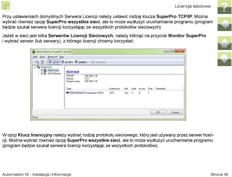 Jeżeli w sieci jest kilka Serwerów Licencji Sieciowych, należy kliknąć na przycisk Monitor SuperPro iwybrać serwer (lub serwery), z którego licencji chcemy korzystać: W opcji Klucz licencyjny należy