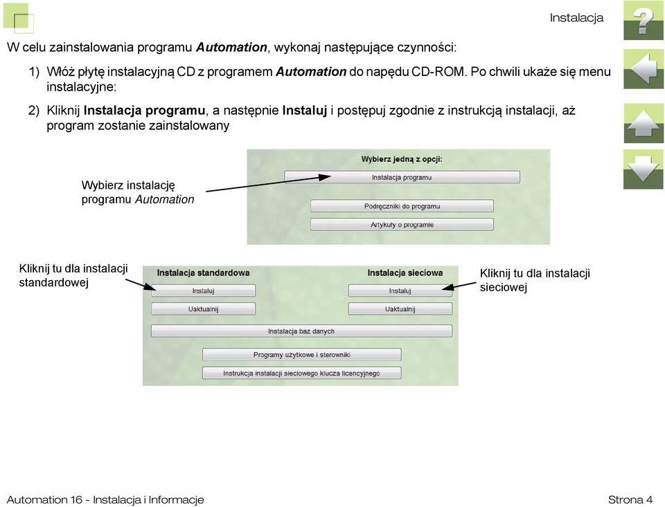 Po chwili ukaże się menu instalacyjne: 2) Kliknij Instalacja programu, a następnie Instaluj i postępuj zgodnie z