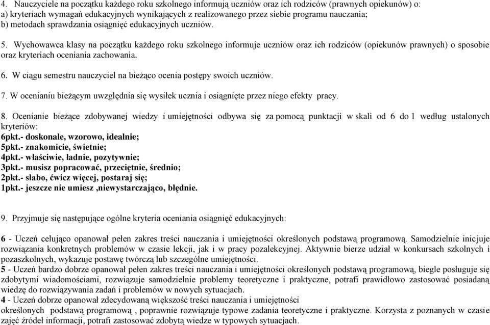 Wychowawca klasy na początku każdego roku szkolnego informuje uczniów oraz ich rodziców (opiekunów prawnych) o sposobie oraz kryteriach oceniania zachowania. 6.