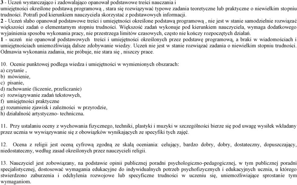 2 - Uczeń słabo opanował podstawowe treści i umiejętności określone podstawą programową, nie jest w stanie samodzielnie rozwiązać większości zadań o elementarnym stopniu trudności.