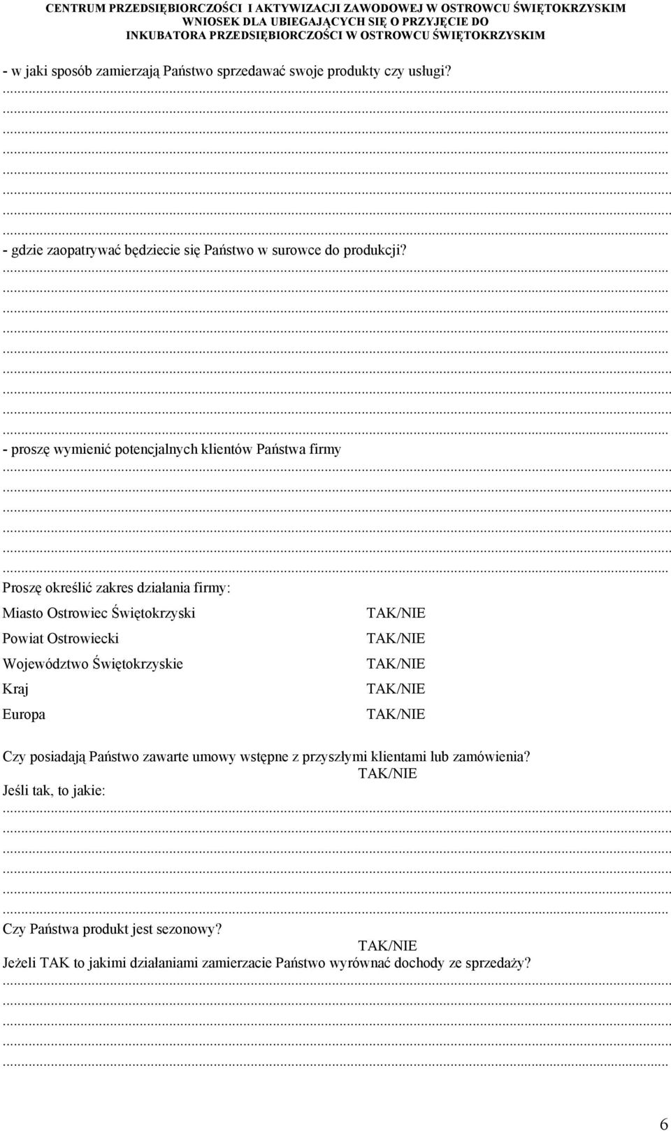 - proszę wymienić potencjalnych klientów Państwa firmy Proszę określić zakres działania firmy: Miasto Ostrowiec Świętokrzyski Powiat