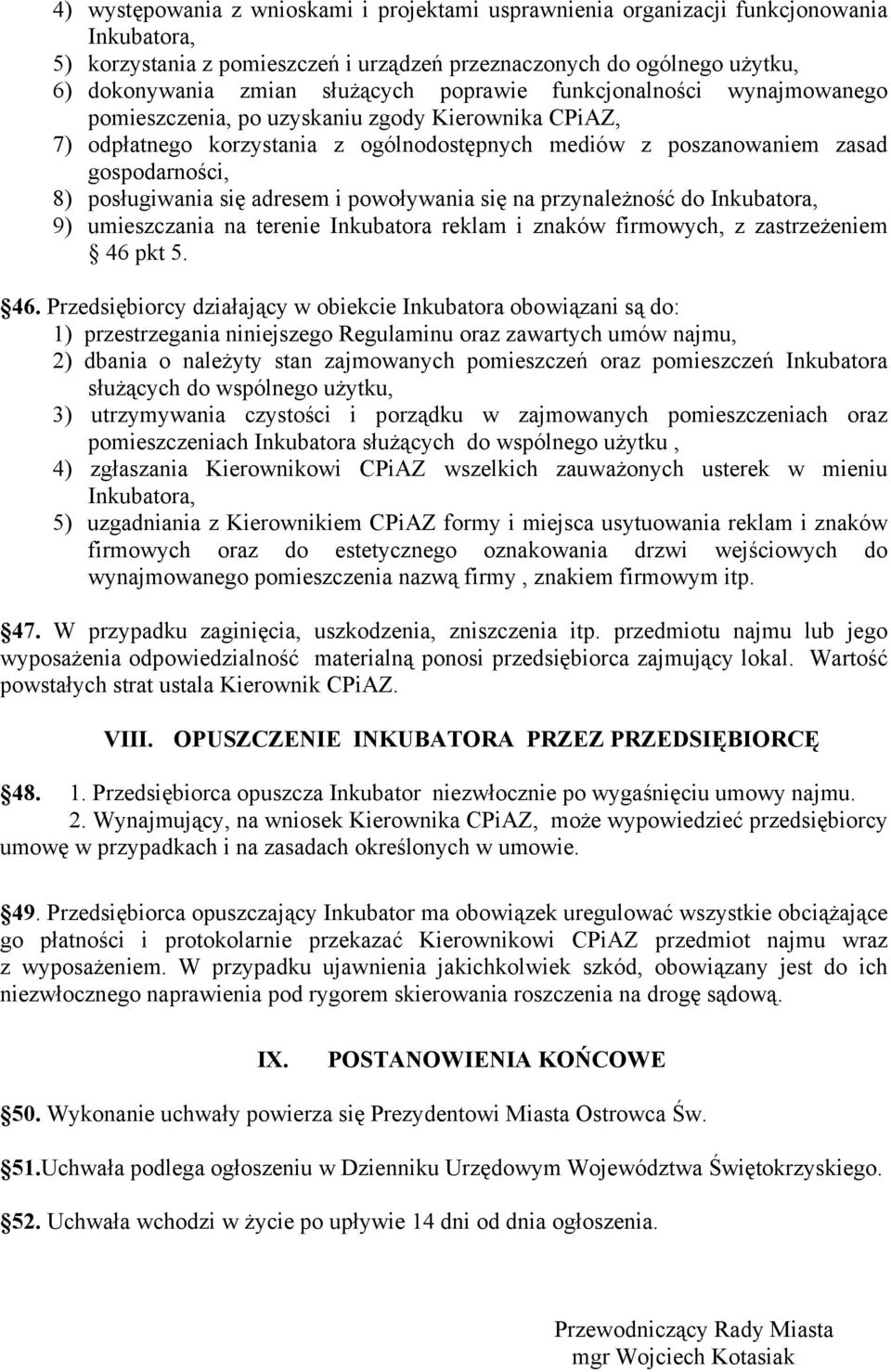 adresem i powoływania się na przynależność do Inkubatora, 9) umieszczania na terenie Inkubatora reklam i znaków firmowych, z zastrzeżeniem 46 