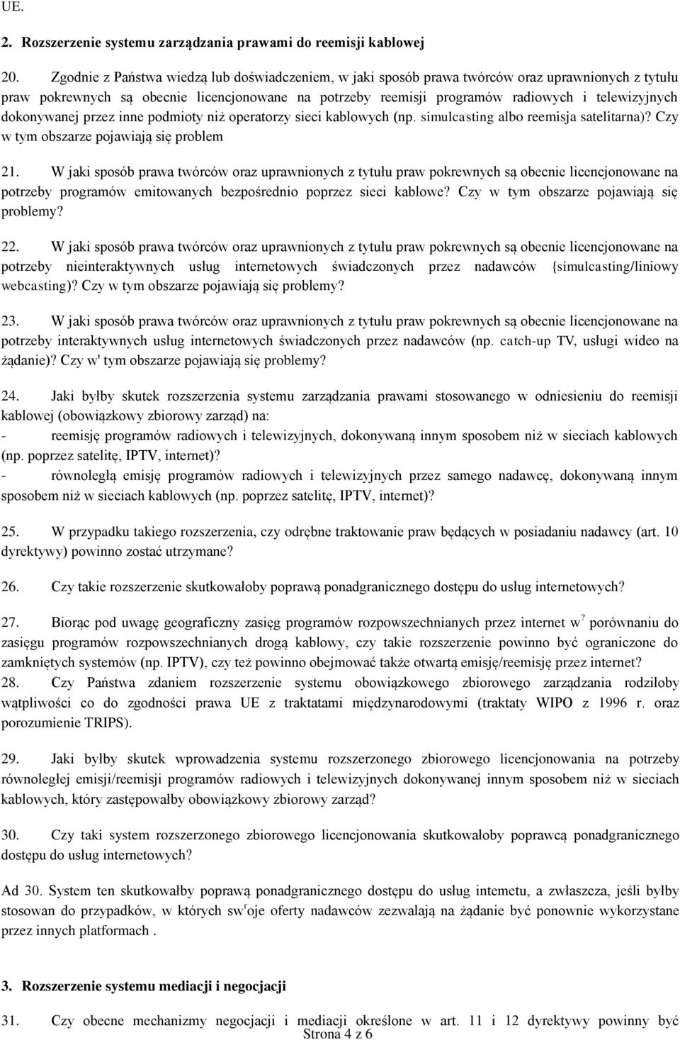 dokonywanej przez inne podmioty niż operatorzy sieci kablowych (np. simulcasting albo reemisja satelitarna)? Czy w tym obszarze pojawiają się problem 21.