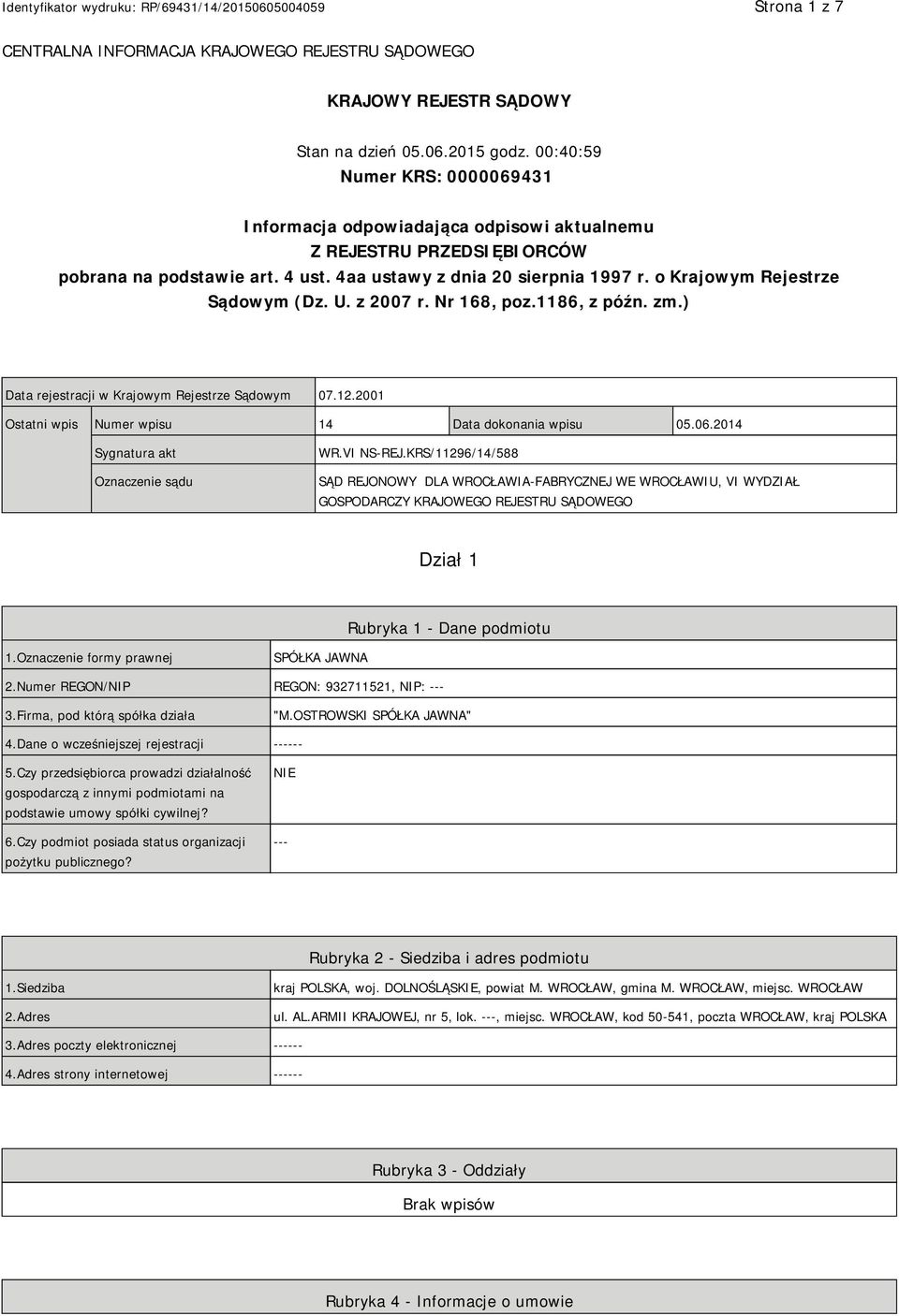 o Krajowym Rejestrze Sądowym (Dz. U. z 2007 r. Nr 168, poz.1186, z późn. zm.) Data rejestracji w Krajowym Rejestrze Sądowym 07.12.2001 Ostatni wpis Numer wpisu 14 Data dokonania wpisu 05.06.