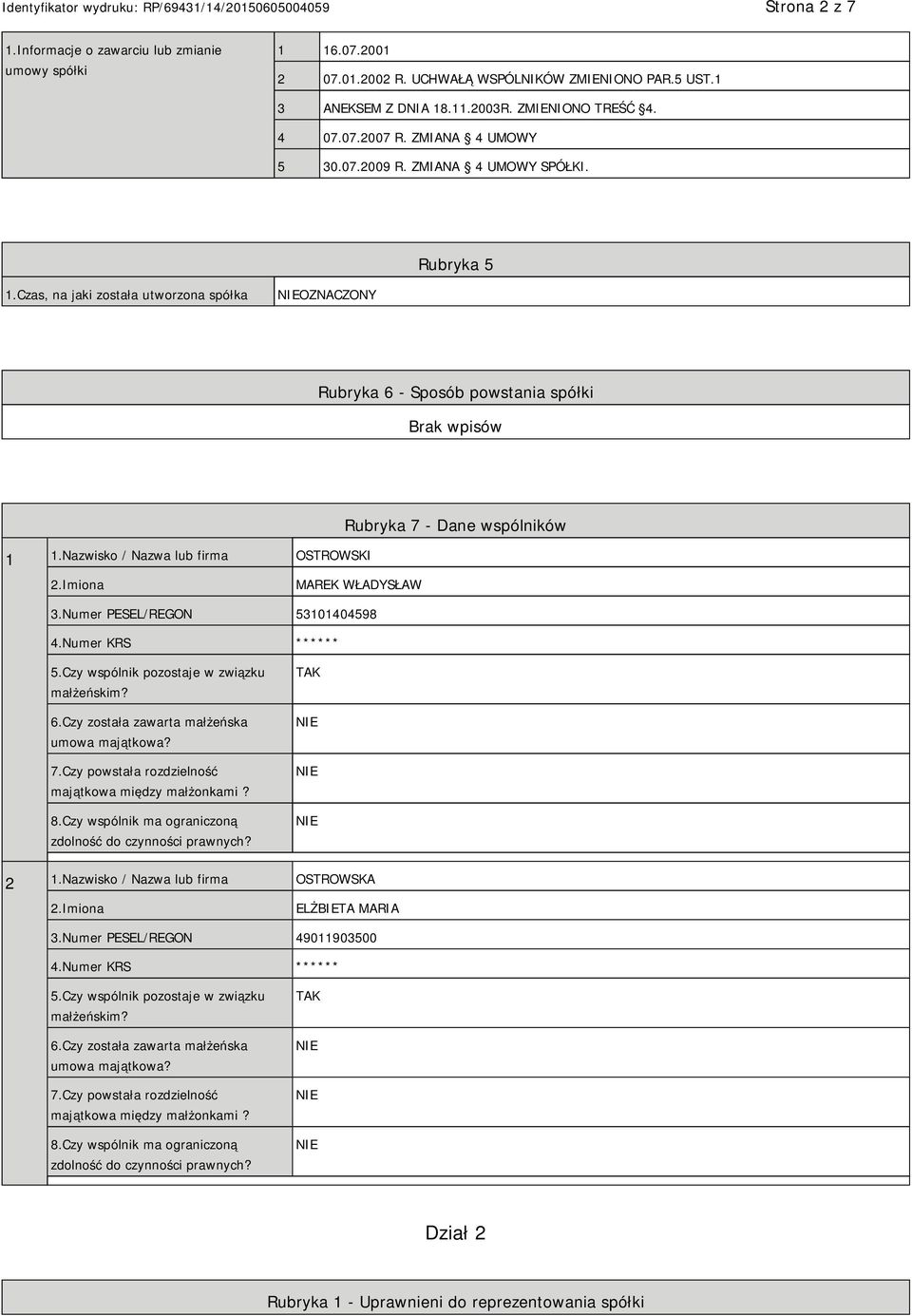 Nazwisko / Nazwa lub firma OSTROWSKI Rubryka 7 - Dane wspólników MAREK WŁADYSŁAW 3.Numer PESEL/REGON 53101404598 4.Numer KRS ****** 5.Czy wspólnik pozostaje w związku małżeńskim? 6.