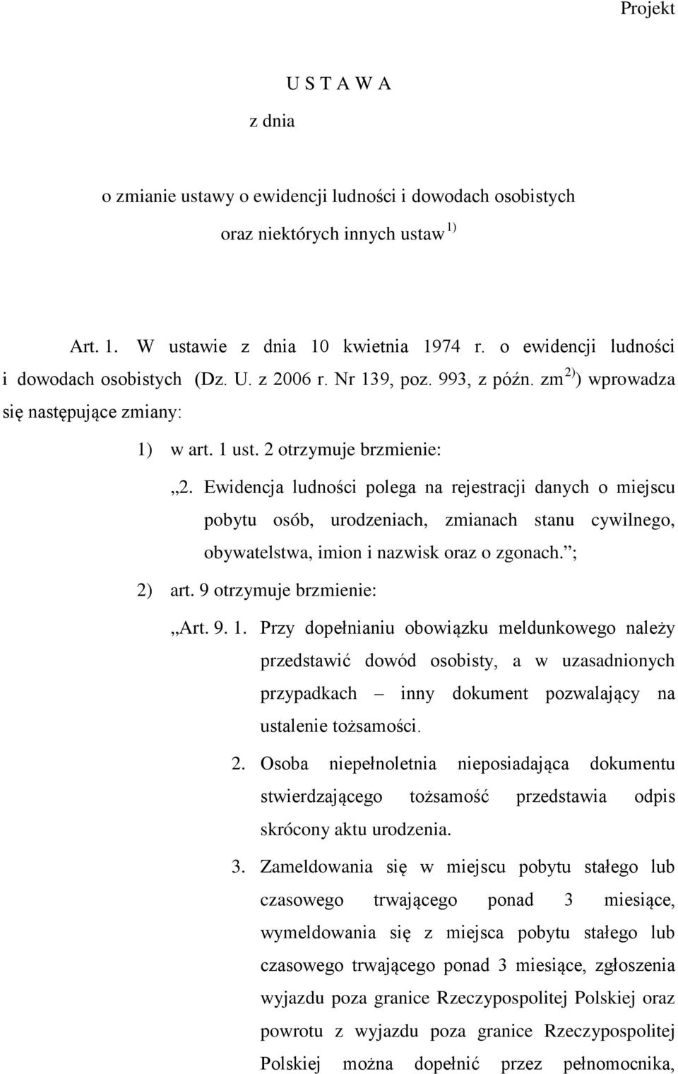 Ewidencja ludności polega na rejestracji danych o miejscu pobytu osób, urodzeniach, zmianach stanu cywilnego, obywatelstwa, imion i nazwisk oraz o zgonach. ; 2) art. 9 otrzymuje brzmienie: Art. 9. 1.