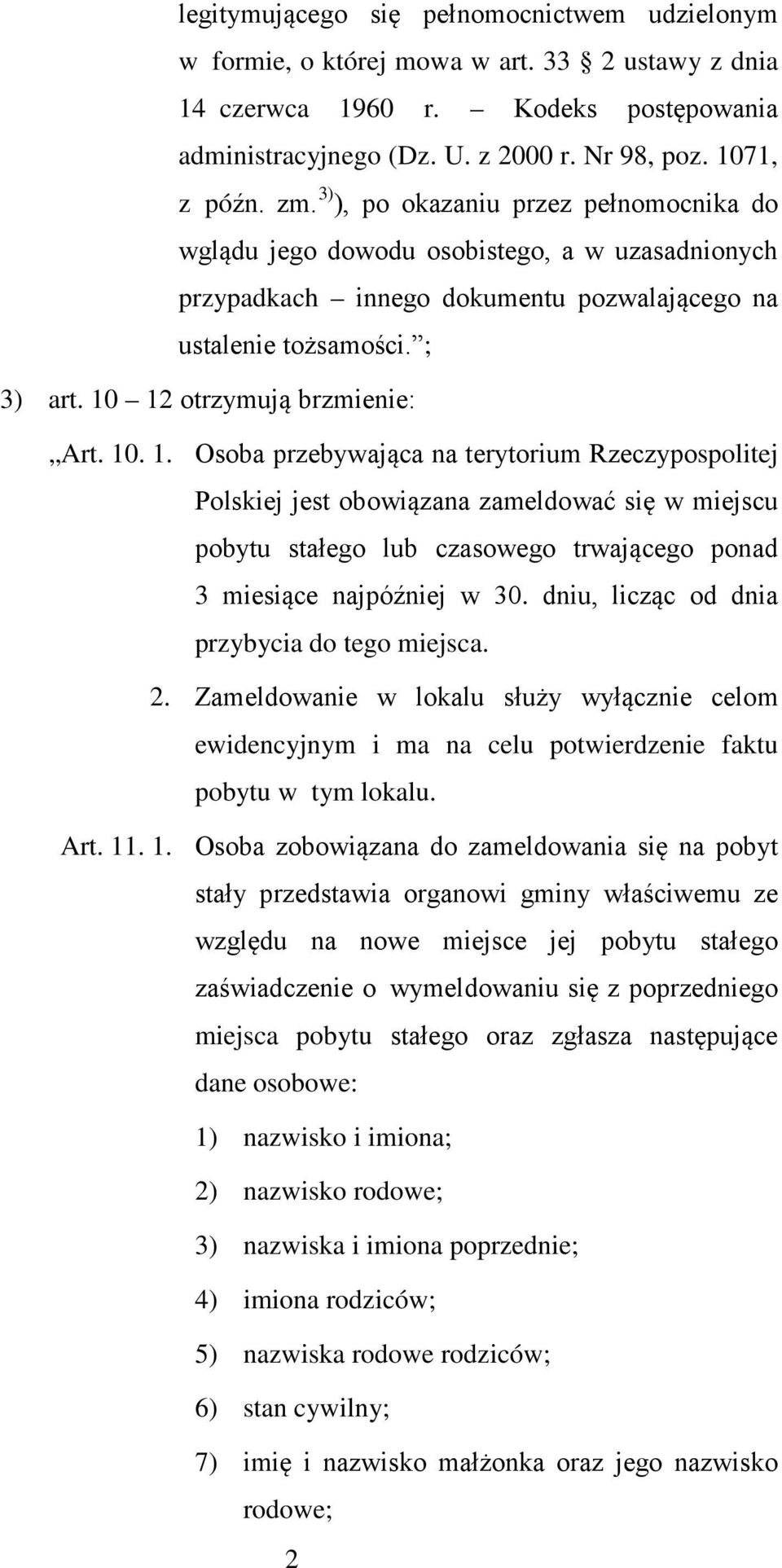 10. 1. Osoba przebywająca na terytorium Rzeczypospolitej Polskiej jest obowiązana zameldować się w miejscu pobytu stałego lub czasowego trwającego ponad 3 miesiące najpóźniej w 30.