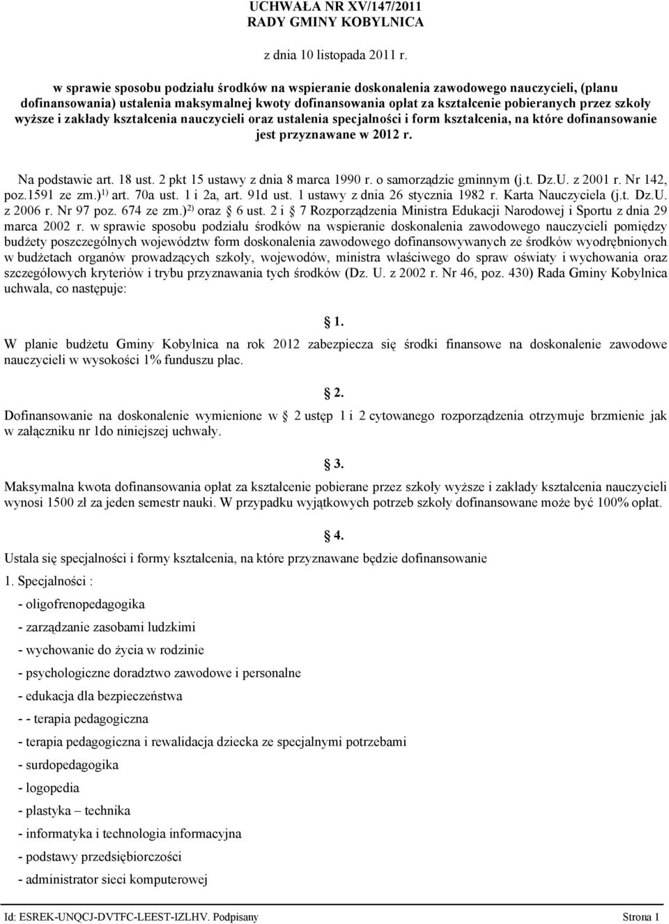 Na podstawie art. 18 ust. 2 pkt 15 ustawy z dnia 8 marca 1990 r. o samorządzie gminnym (j.t. Dz.U. z 2001 r. Nr 142, poz.1591 ze zm.) 1) art. 70a ust. 1 i 2a, art. 91d ust.