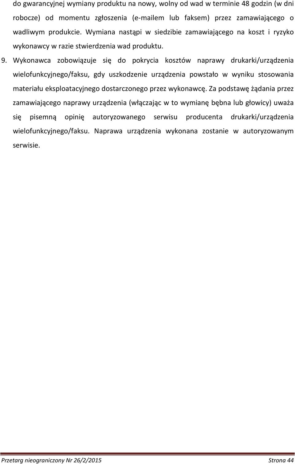 Wykonawca zobowiązuje się do pokrycia kosztów naprawy drukarki/urządzenia wielofunkcyjnego/faksu, gdy uszkodzenie urządzenia powstało w wyniku stosowania materiału eksploatacyjnego dostarczonego