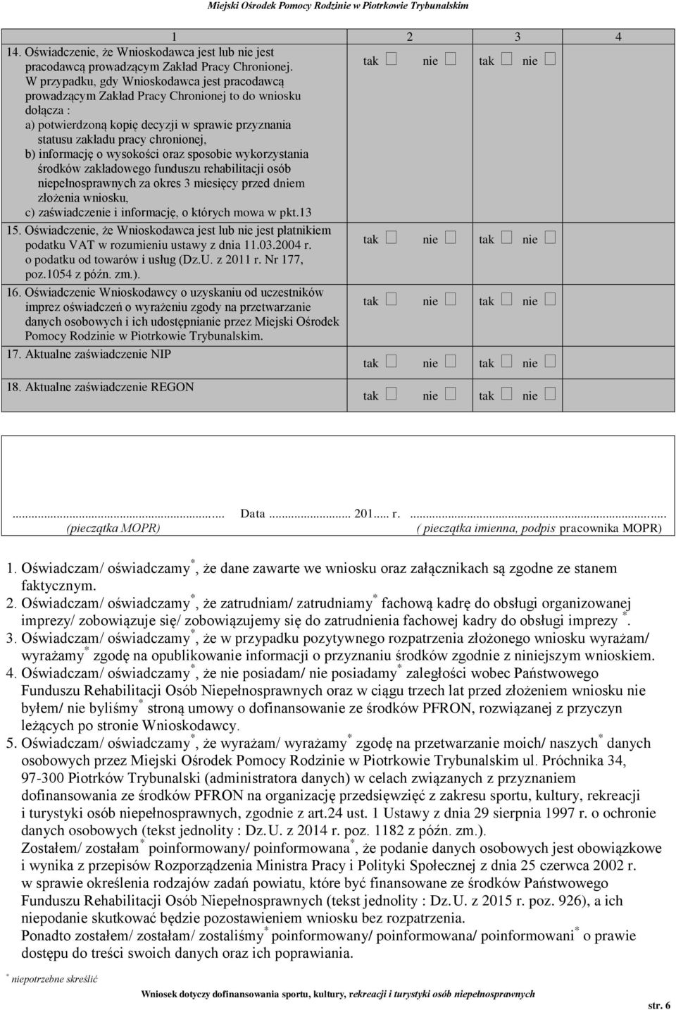 informację o wysokości oraz sposobie wykorzystania środków zakładowego funduszu rehabilitacji osób niepełnosprawnych za okres 3 miesięcy przed dniem złożenia wniosku, c) zaświadczenie i informację, o