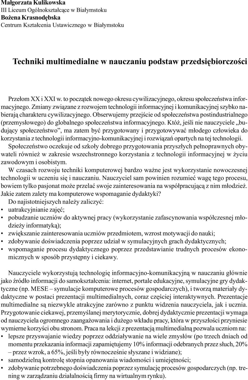 Zmiany zwi¹zane z rozwojem technologii informacyjnej i komunikacyjnej szybko nabieraj¹ charakteru cywilizacyjnego.