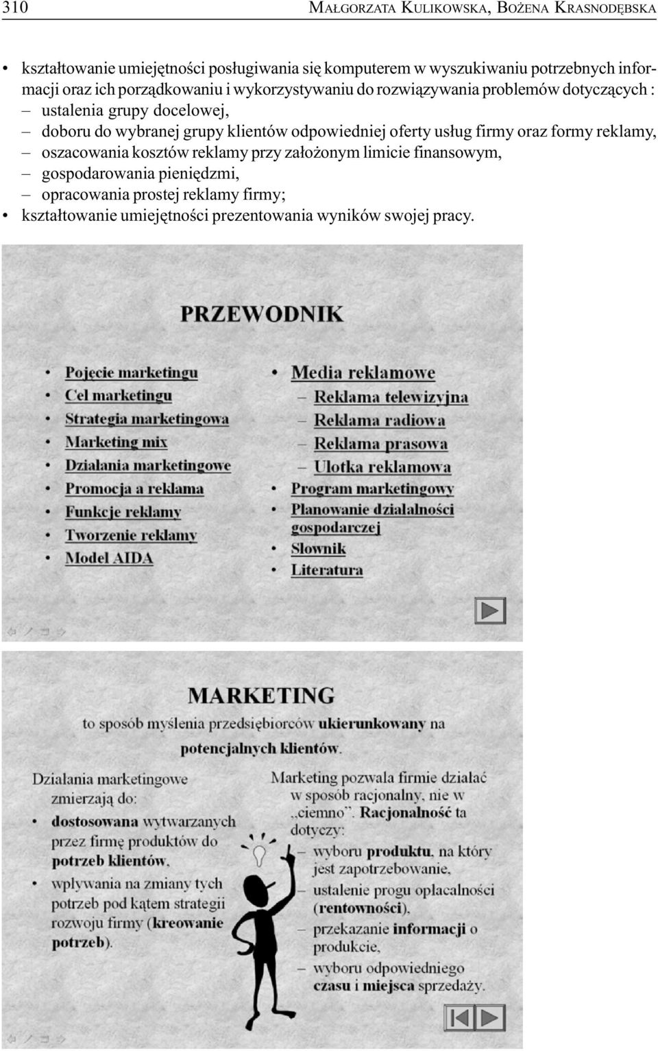 wybranej grupy klientów odpowiedniej oferty us³ug firmy oraz formy reklamy, oszacowania kosztów reklamy przy za³o onym limicie