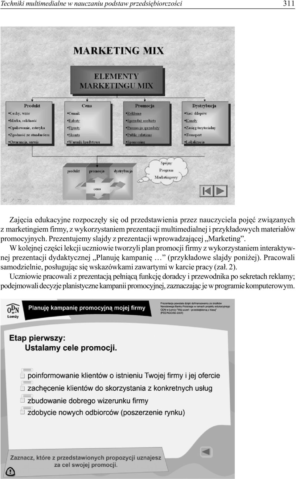 W kolejnej czêœci lekcji uczniowie tworzyli plan promocji firmy z wykorzystaniem interaktywnej prezentacji dydaktycznej Planujê kampaniê (przyk³adowe slajdy poni ej).