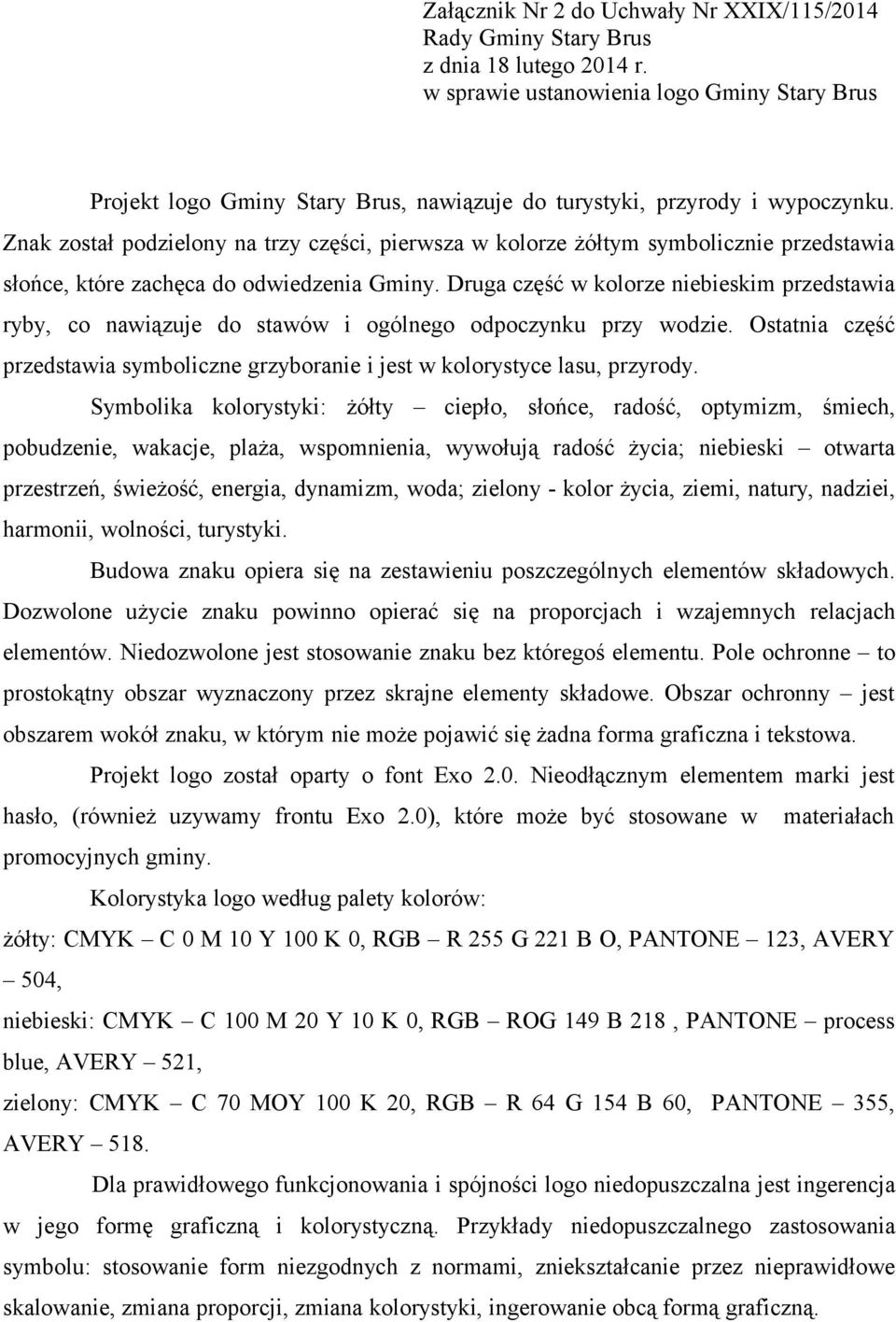 Druga część w kolorze niebieskim przedstawia ryby, co nawiązuje do stawów i ogólnego odpoczynku przy wodzie. Ostatnia część przedstawia symboliczne grzyboranie i jest w kolorystyce lasu, przyrody.