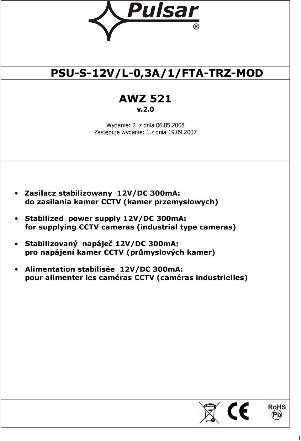 12V/DC 300mA: for supplying CCTV cameras (industrial type cameras) Stabilizovaný napáječ 12V/DC 300mA: pro napájení