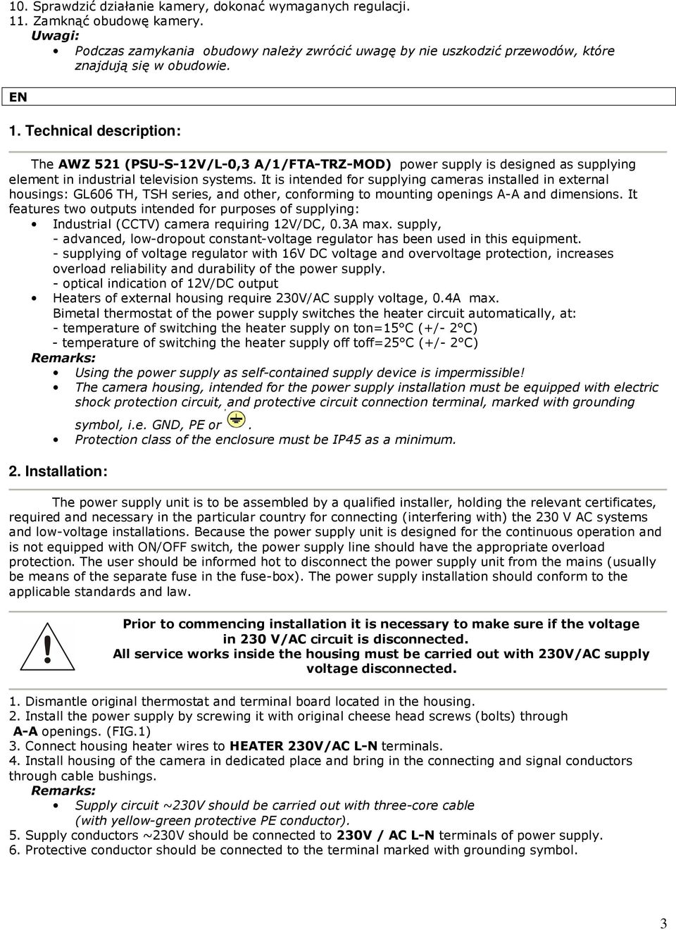 Technical description: The AWZ 521 (PSU-S-12V/L-0,3 A/1/FTA-TRZ-MOD) power supply is designed as supplying element in industrial television systems.