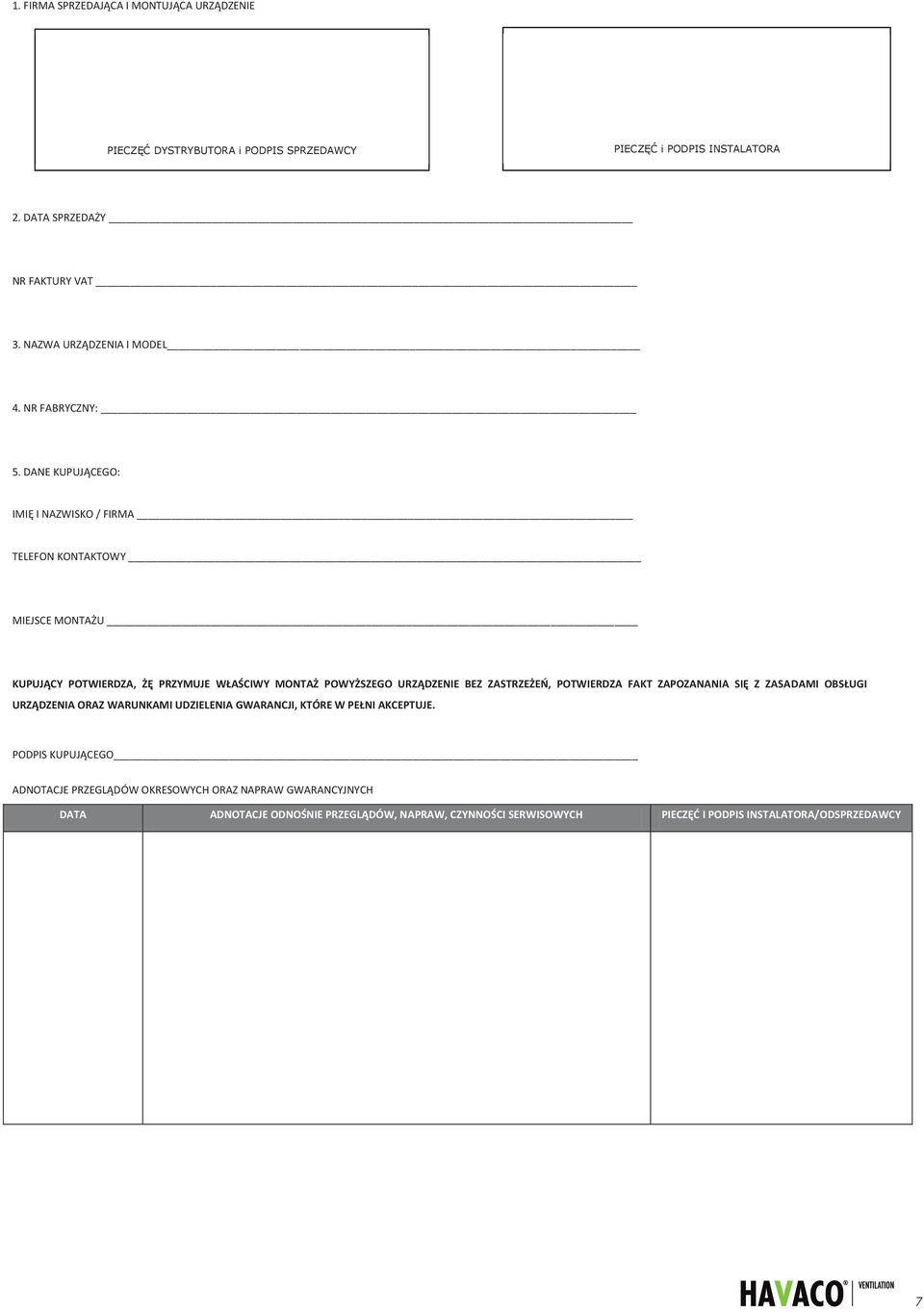 DANE KUPUJĄCEGO: IMIĘ I NAZWISKO / FIRMA TELEFON KONTAKTOWY MIEJSCE MONTAŻU KUPUJĄCY POTWIERDZA, ŻĘ PRZYMUJE WŁAŚCIWY MONTAŻ POWYŻSZEGO URZĄDZENIE BEZ ZASTRZEŻEŃ,