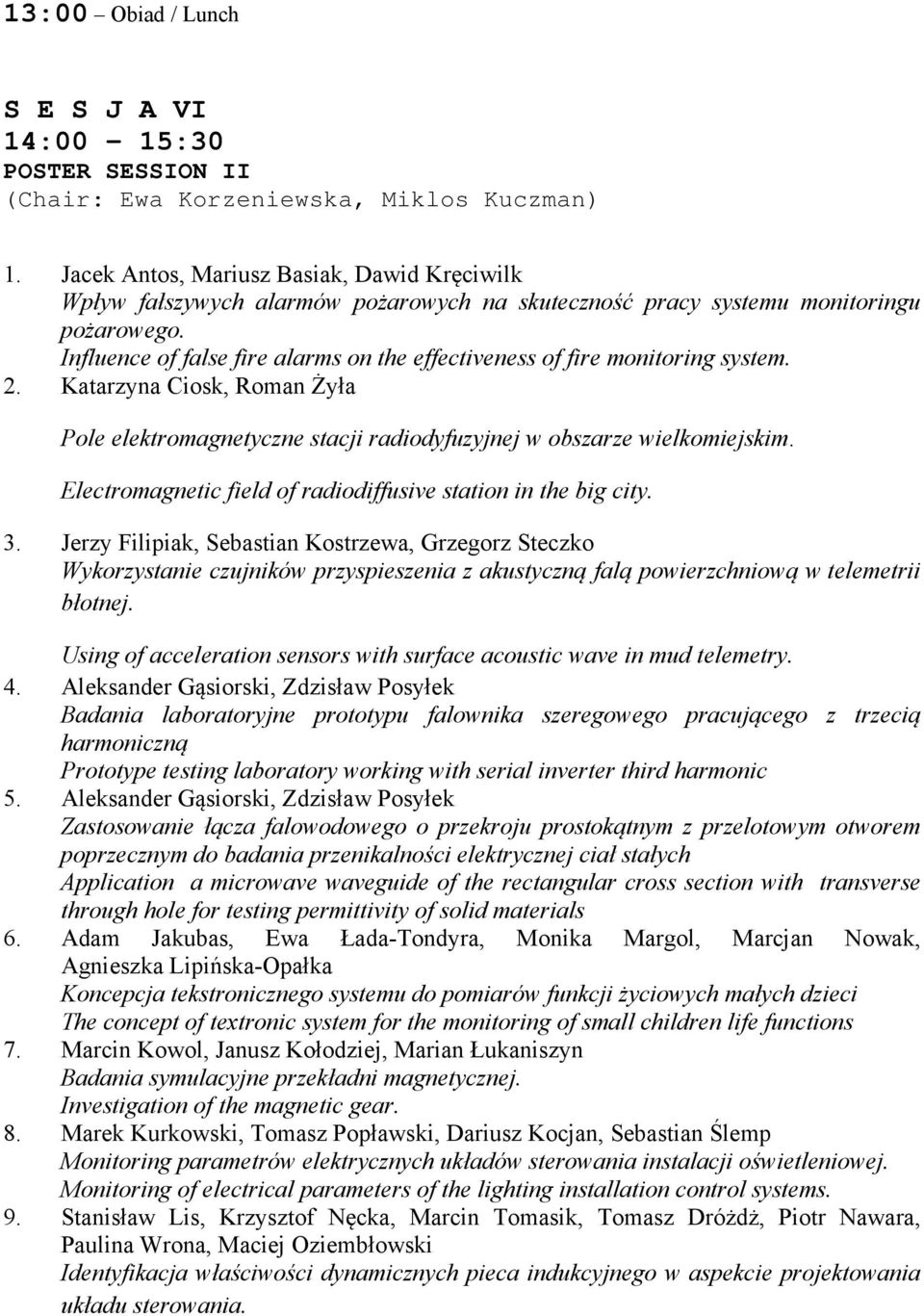 Influence of false fire alarms on the effectiveness of fire monitoring system. 2. Katarzyna Ciosk, Roman Żyła Pole elektromagnetyczne stacji radiodyfuzyjnej w obszarze wielkomiejskim.