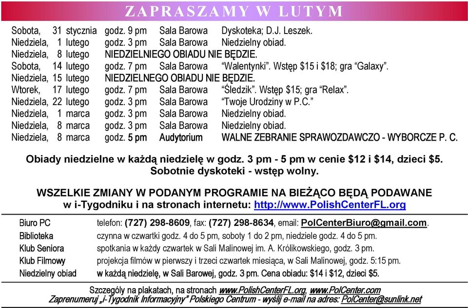 Wstęp $15; gra Relax. Niedziela, 22 lutego godz. 3 pm Sala Barowa Twoje Urodziny w P.C. Niedziela, 1 marca godz. 3 pm Sala Barowa Niedzielny obiad. Niedziela, 8 marca godz.