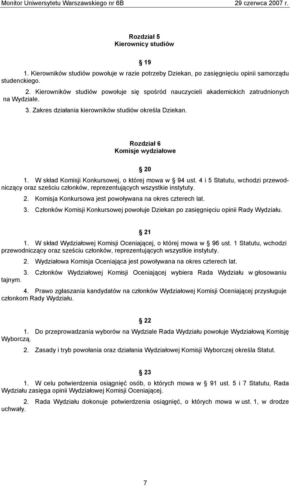 W skład Komisji Konkursowej, o której mowa w 94 ust. 4 i 5 Statutu, wchodzi przewodniczący oraz sześciu członków, reprezentujących wszystkie instytuty. 2.