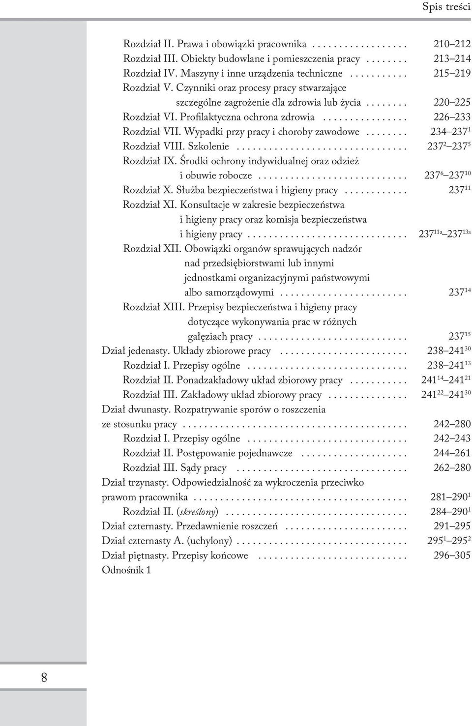 Wypadki przy pracy i choroby zawodowe... 234 237 1 Rozdział VIII. Szkolenie... 237 2 237 5 Rozdział IX. Środki ochrony indywidualnej oraz odzież i obuwie robocze... 237 6 237 10 Rozdział X.