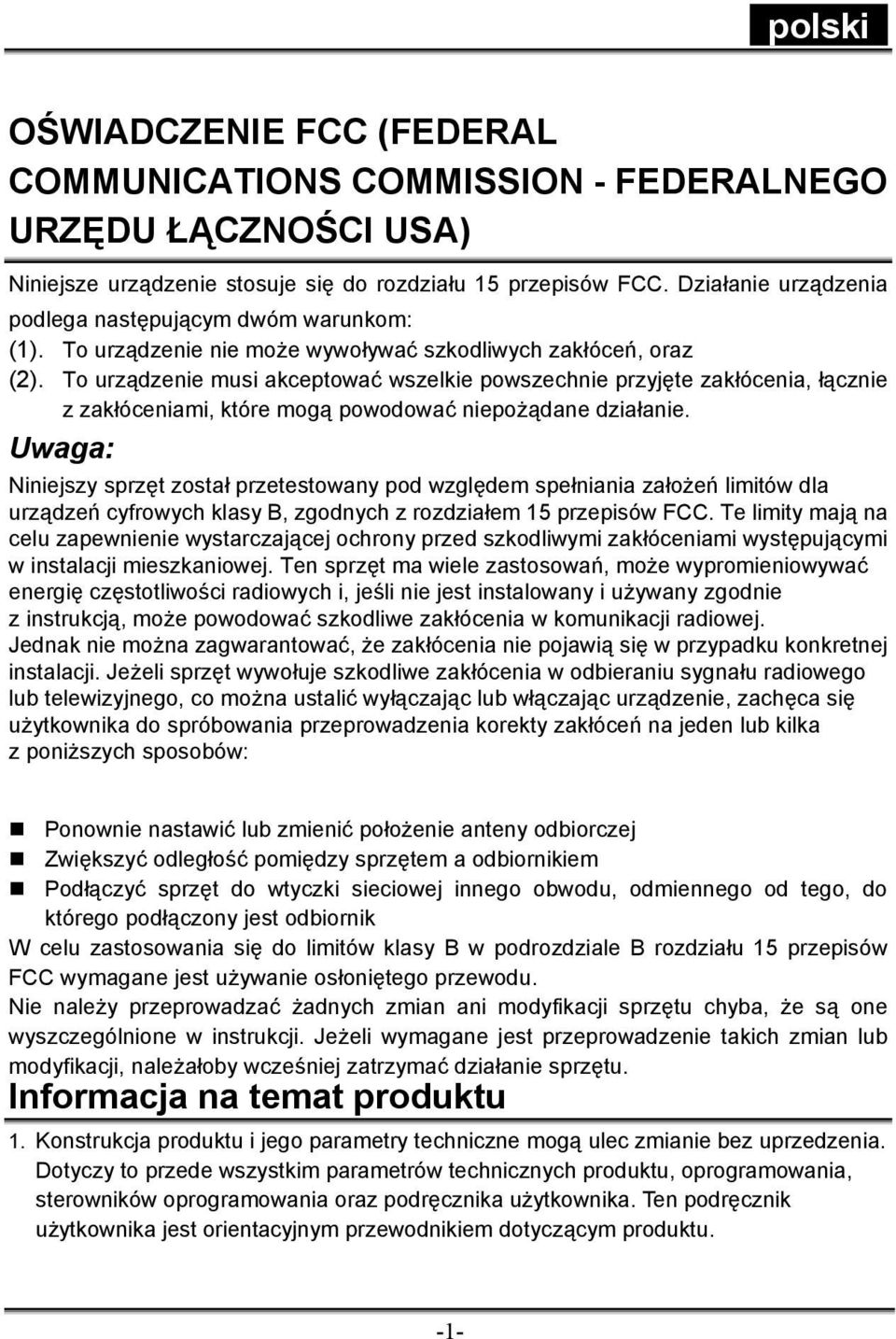 To urządzenie musi akceptować wszelkie powszechnie przyjęte zakłócenia, łącznie z zakłóceniami, które mogą powodować niepożądane działanie.