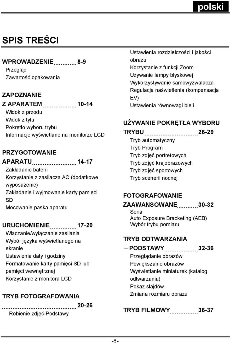 języka wyświetlanego na ekranie Ustawienia daty i godziny Formatowanie karty pamięci SD lub pamięci wewnętrznej Korzystanie z monitora LCD TRYB FOTOGRAFOWANIA 20-26 Robienie zdjęć-podstawy Ustawienia