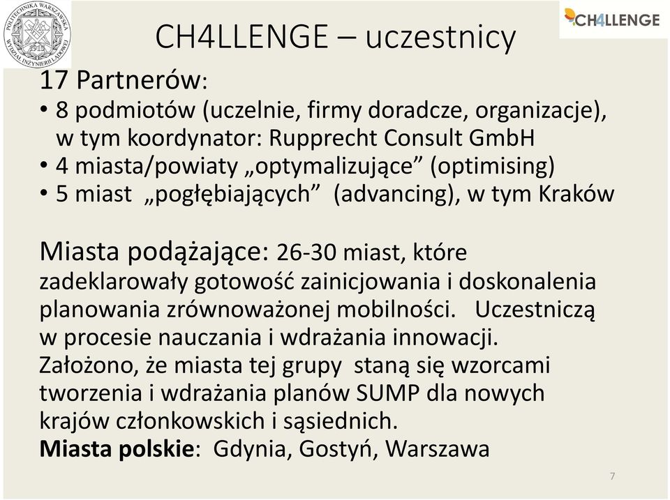 gotowość zainicjowania i doskonalenia planowania zrównoważonej mobilności. Uczestniczą w procesie nauczania i wdrażania innowacji.