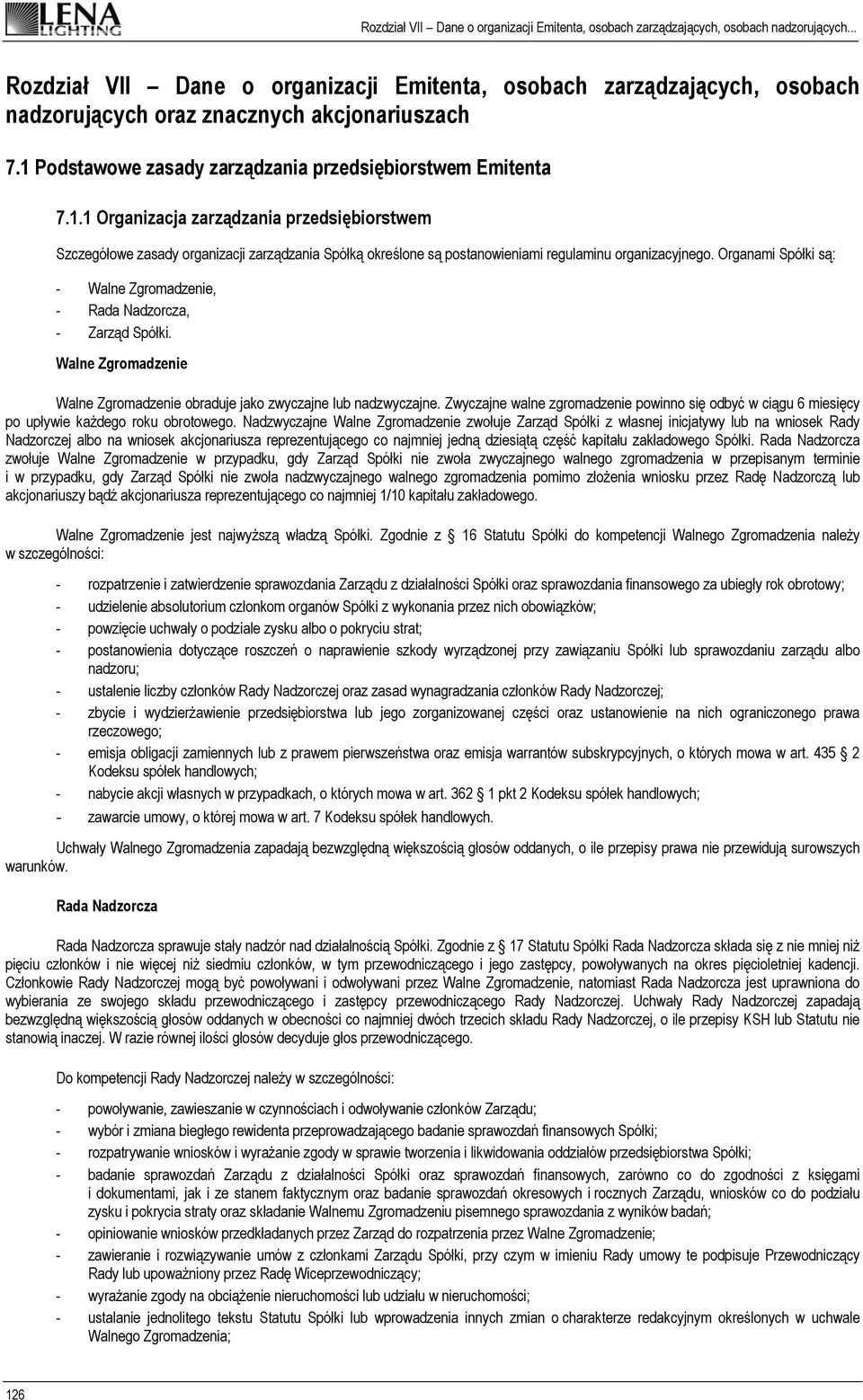 1 Organizacja zarządzania przedsiębiorstwem Szczegółowe zasady organizacji zarządzania Spółką określone są postanowieniami regulaminu organizacyjnego.