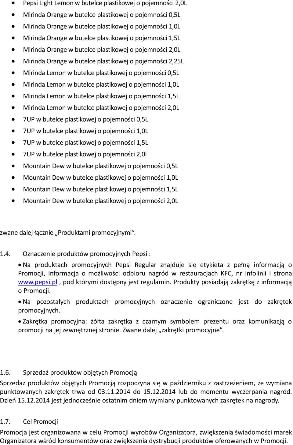 Mirinda Lemon w butelce plastikowej o pojemności 1,0L Mirinda Lemon w butelce plastikowej o pojemności 1,5L Mirinda Lemon w butelce plastikowej o pojemności 2,0L 7UP w butelce plastikowej o