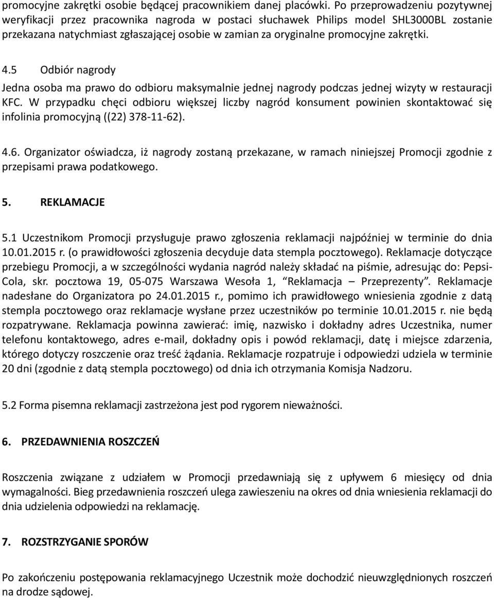 zakrętki. 4.5 Odbiór nagrody Jedna osoba ma prawo do odbioru maksymalnie jednej nagrody podczas jednej wizyty w restauracji KFC.