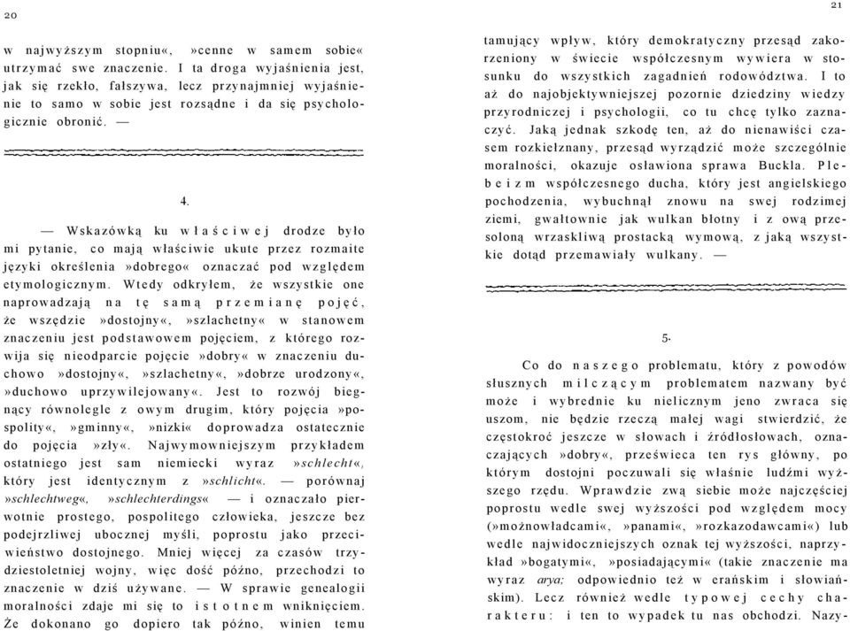 Wskazówką ku w ł a ś c i w e j drodze było co mają właściwie ukute przez rozmaite języki określenia»dobrego«oznaczać pod względem etymologicznym.