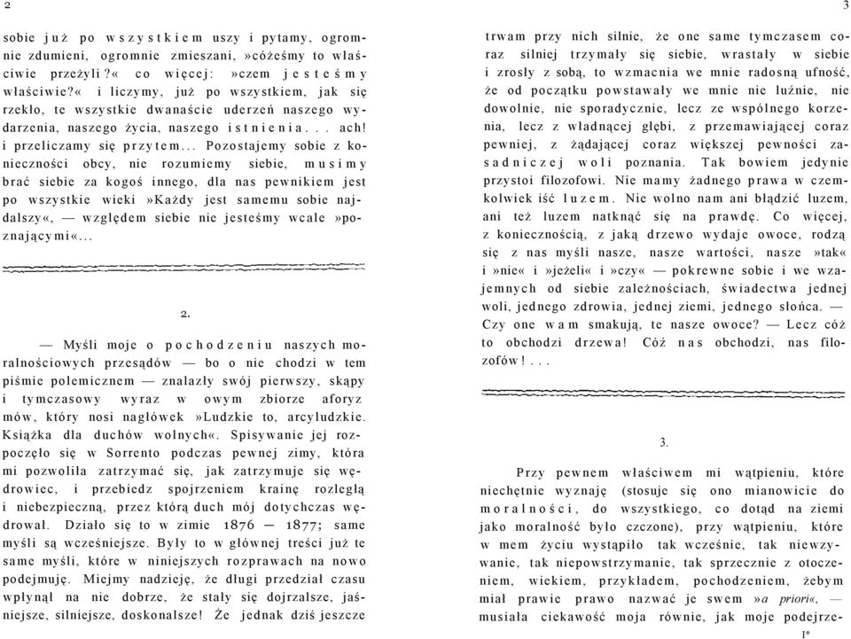 .. Pozostajemy sobie z konieczności obcy, nie rozumiemy siebie, musimy brać siebie za kogoś innego, dla nas pewnikiem jest po wszystkie wieki»każdy jest samemu sobie najdalszy«, względem siebie nie