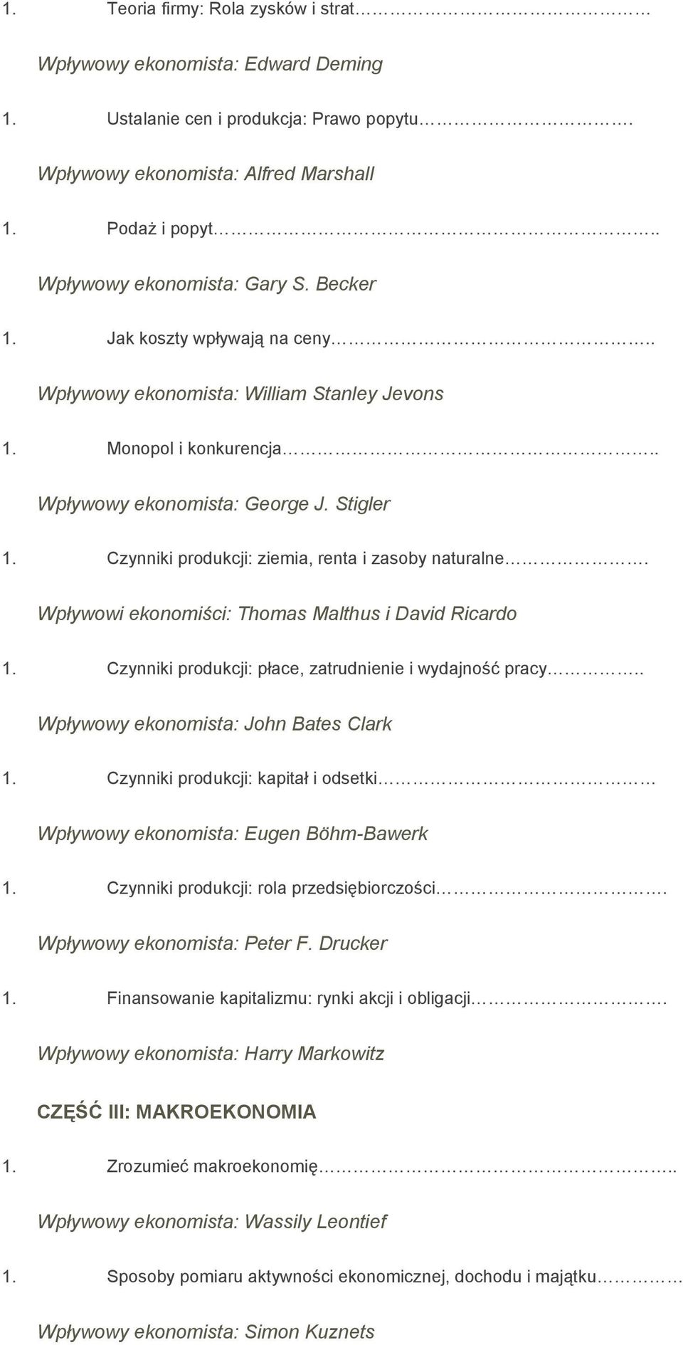 Czynniki produkcji: ziemia, renta i zasoby naturalne. Wpływowi ekonomiści: Thomas Malthus i David Ricardo 1. Czynniki produkcji: płace, zatrudnienie i wydajność pracy.