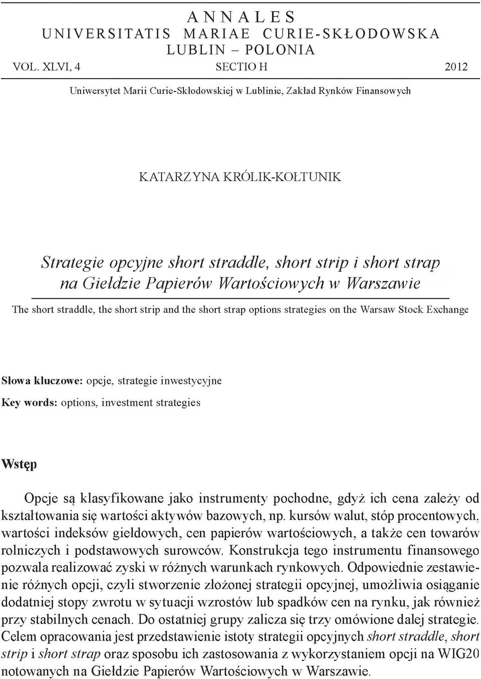 Papierów Wartoś ciowych w Warszawie The short straddle, the short strip and the short strap options strategies on the Warsaw Stock Exchange S łow a klu czo w e: opcje, strategie inwestycyjne K ey w o