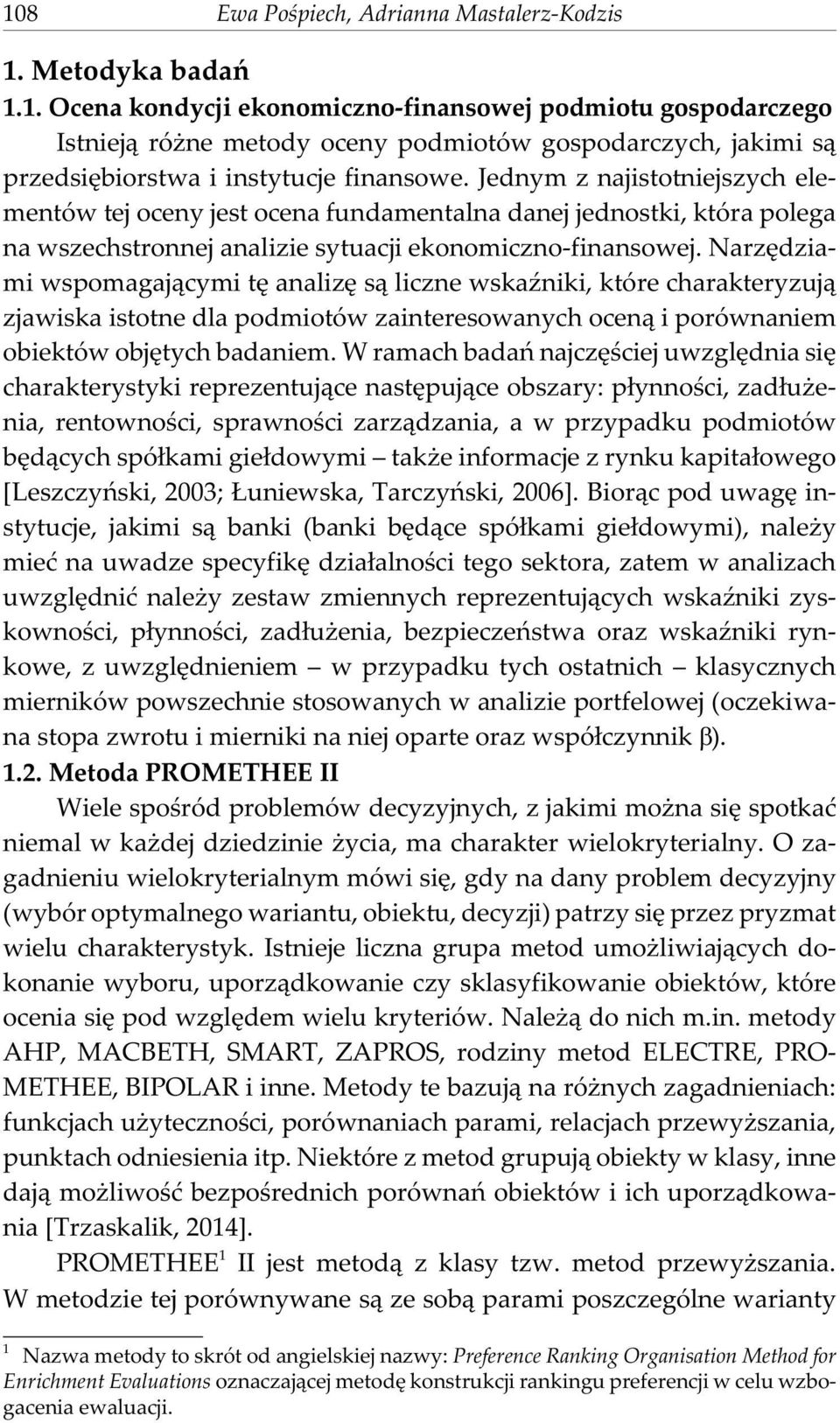 Narzêdziami wspomagaj¹cymi tê analizê s¹ liczne wsaÿnii, tóre charateryzuj¹ zjawisa istotne dla podmiotów zainteresowanych ocen¹ i porównaniem obietów objêtych badaniem.