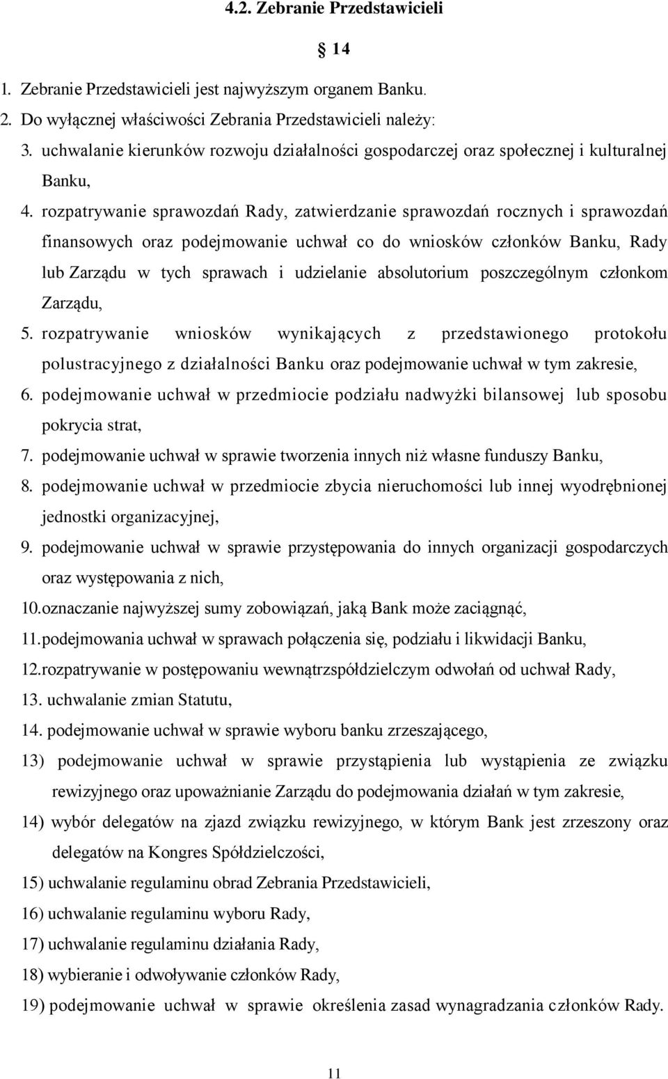 rozpatrywanie sprawozdań Rady, zatwierdzanie sprawozdań rocznych i sprawozdań finansowych oraz podejmowanie uchwał co do wniosków członków Banku, Rady lub Zarządu w tych sprawach i udzielanie