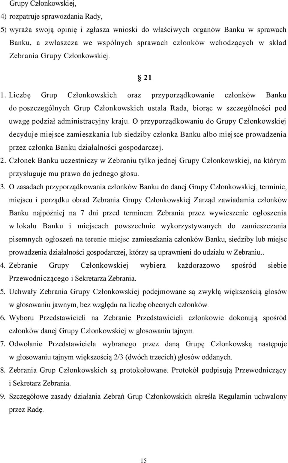 Liczbę Grup Członkowskich oraz przyporządkowanie członków Banku do poszczególnych Grup Członkowskich ustala Rada, biorąc w szczególności pod uwagę podział administracyjny kraju.