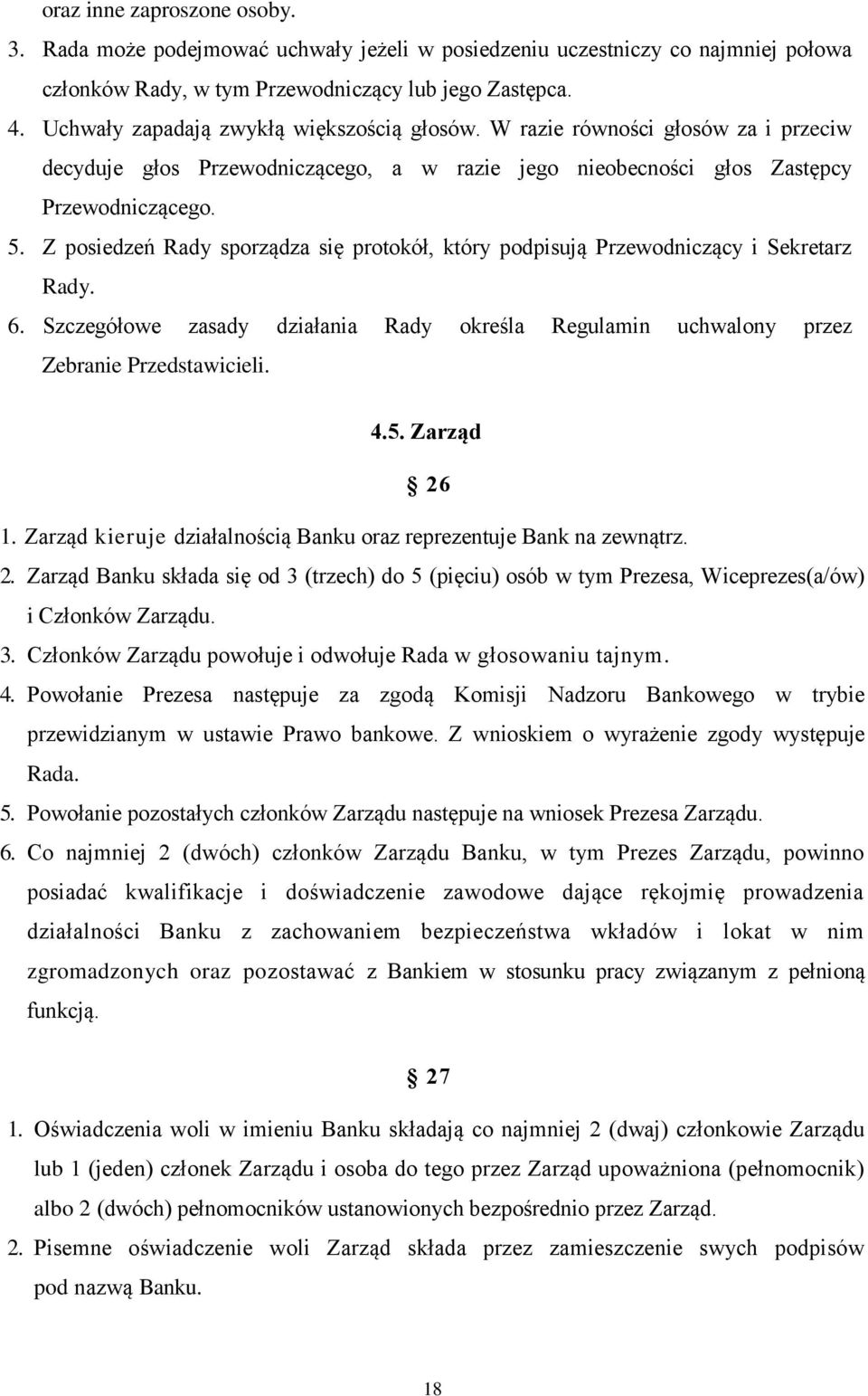 Z posiedzeń Rady sporządza się protokół, który podpisują Przewodniczący i Sekretarz Rady. 6. Szczegółowe zasady działania Rady określa Regulamin uchwalony przez Zebranie Przedstawicieli. 4.5.