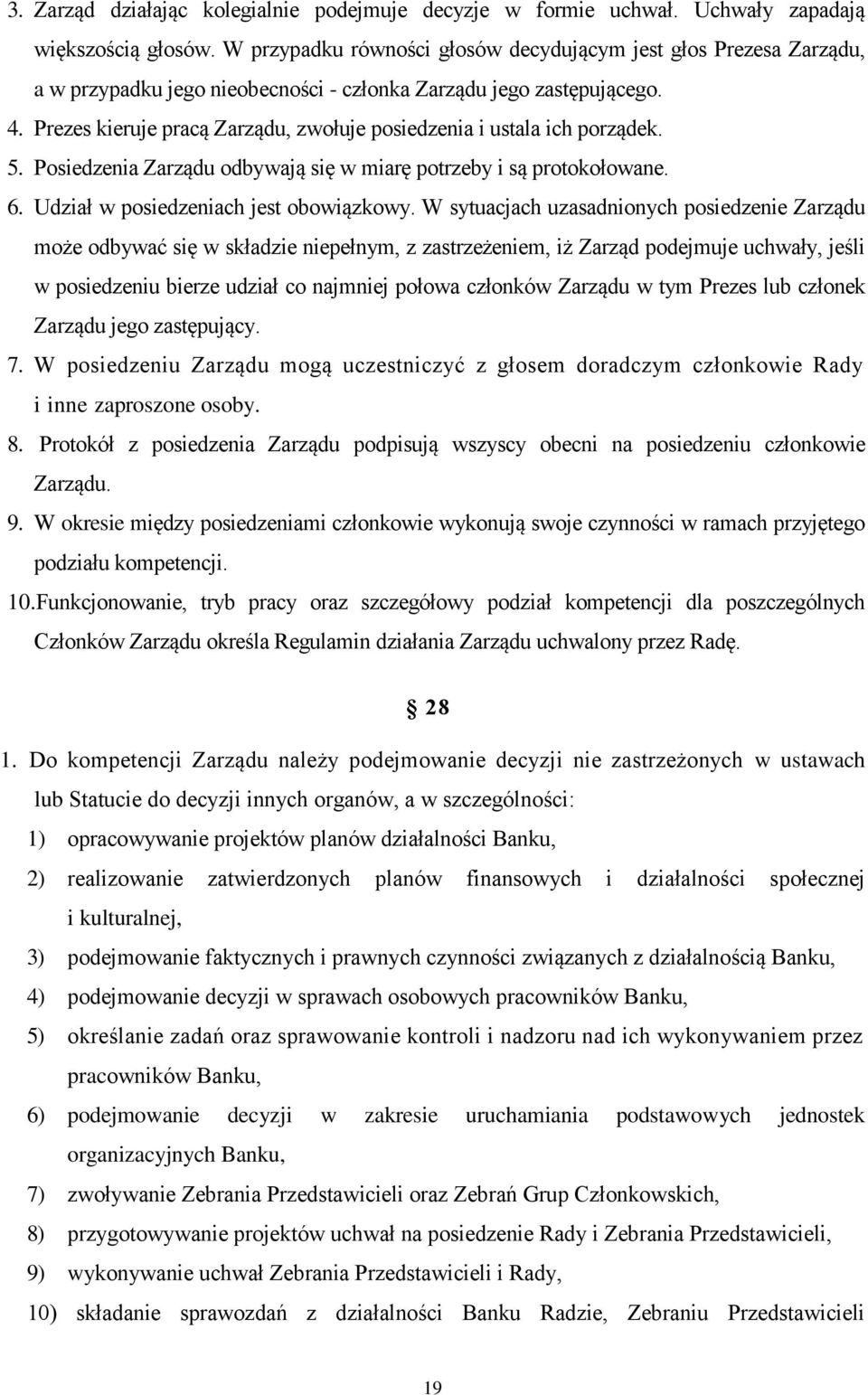 Prezes kieruje pracą Zarządu, zwołuje posiedzenia i ustala ich porządek. 5. Posiedzenia Zarządu odbywają się w miarę potrzeby i są protokołowane. 6. Udział w posiedzeniach jest obowiązkowy.