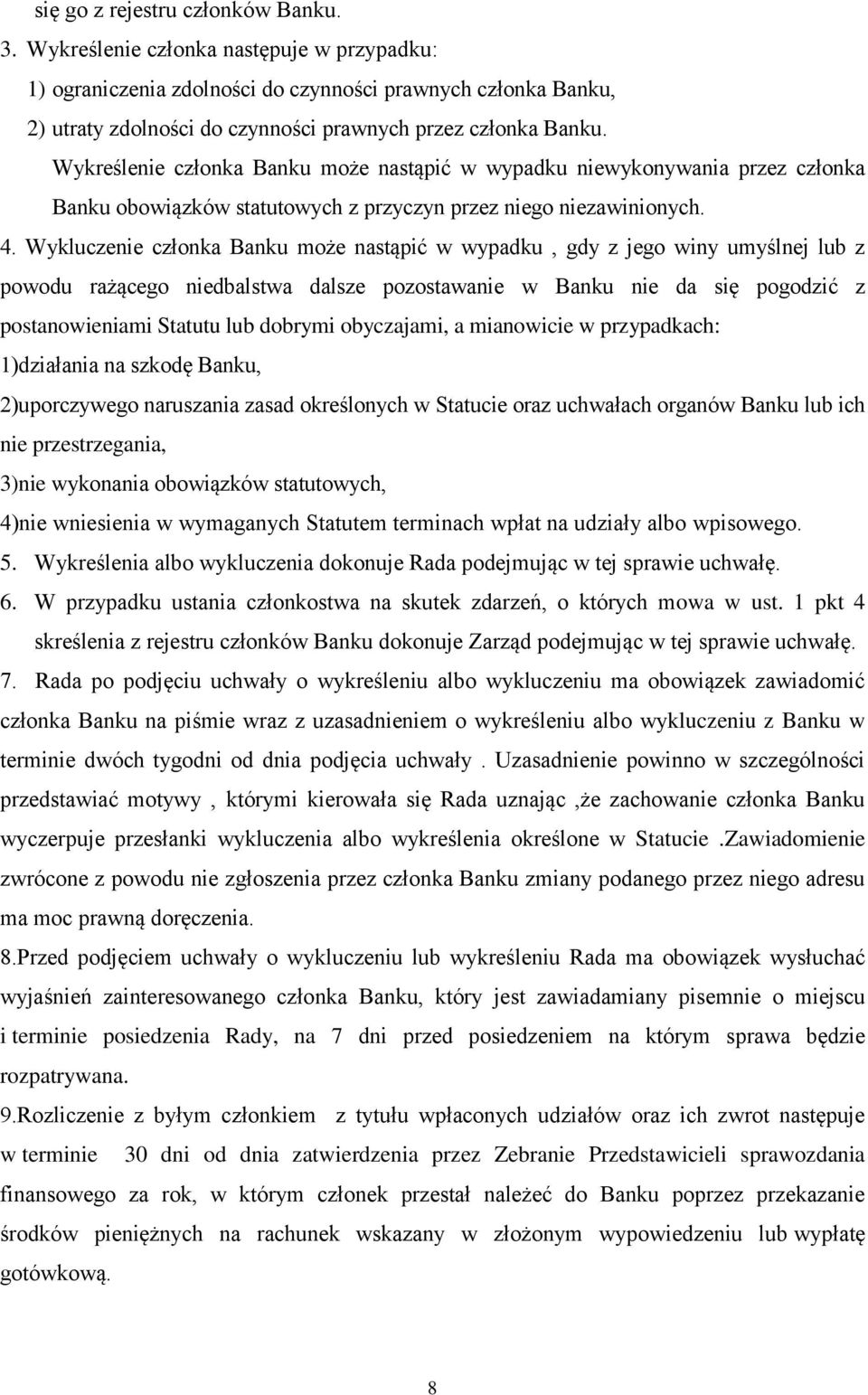 Wykreślenie członka Banku może nastąpić w wypadku niewykonywania przez członka Banku obowiązków statutowych z przyczyn przez niego niezawinionych. 4.