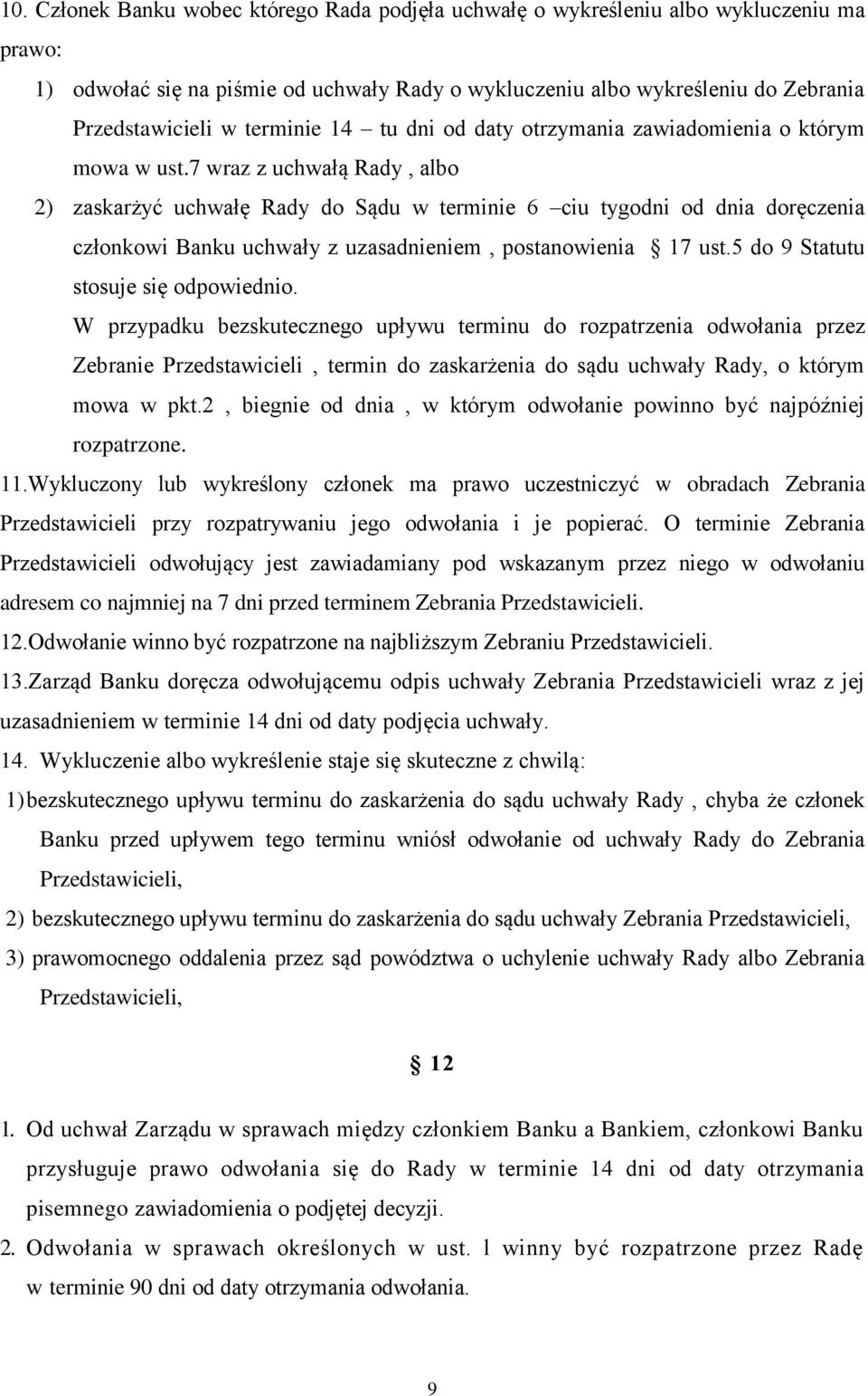 7 wraz z uchwałą Rady, albo 2) zaskarżyć uchwałę Rady do Sądu w terminie 6 ciu tygodni od dnia doręczenia członkowi Banku uchwały z uzasadnieniem, postanowienia 17 ust.