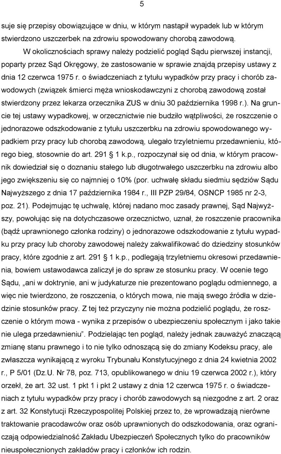 o świadczeniach z tytułu wypadków przy pracy i chorób zawodowych (związek śmierci męża wnioskodawczyni z chorobą zawodową został stwierdzony przez lekarza orzecznika ZUS w dniu 30 października 1998 r.