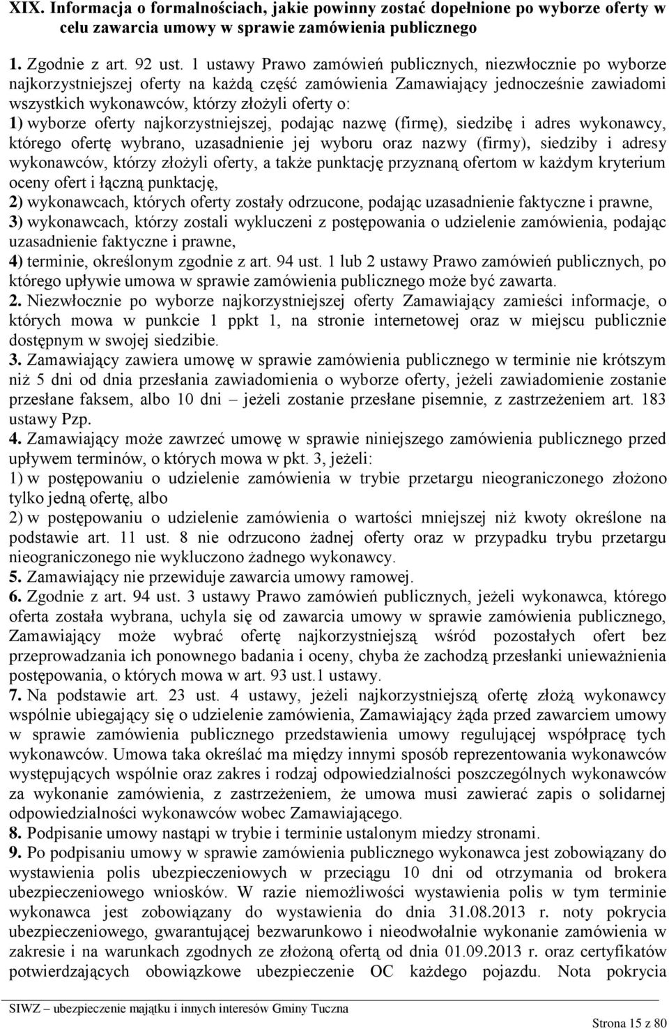 wyborze oferty najkorzystniejszej, podając nazwę (firmę), siedzibę i adres wykonawcy, którego ofertę wybrano, uzasadnienie jej wyboru oraz nazwy (firmy), siedziby i adresy wykonawców, którzy złożyli