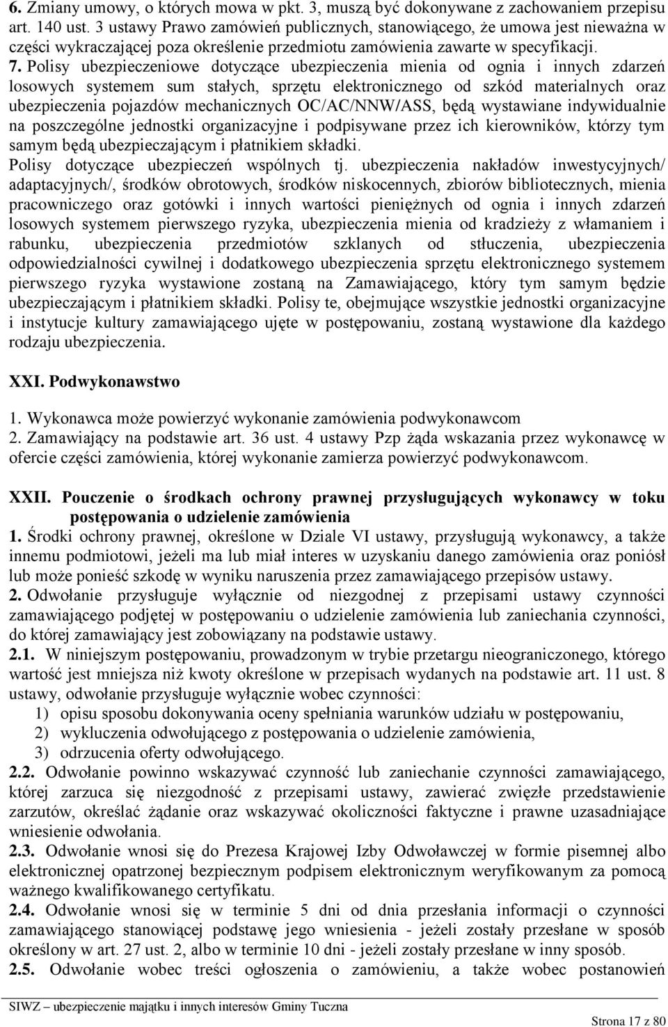 Polisy ubezpieczeniowe dotyczące ubezpieczenia mienia od ognia i innych zdarzeń losowych systemem sum stałych, sprzętu elektronicznego od szkód materialnych oraz ubezpieczenia pojazdów mechanicznych