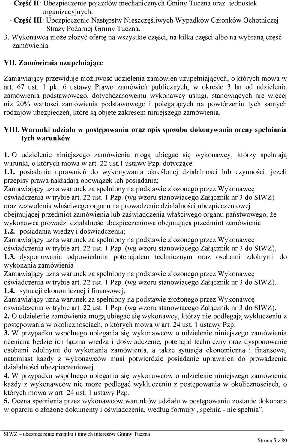 Wykonawca może złożyć ofertę na wszystkie części, na kilka części albo na wybraną część zamówienia. VII.