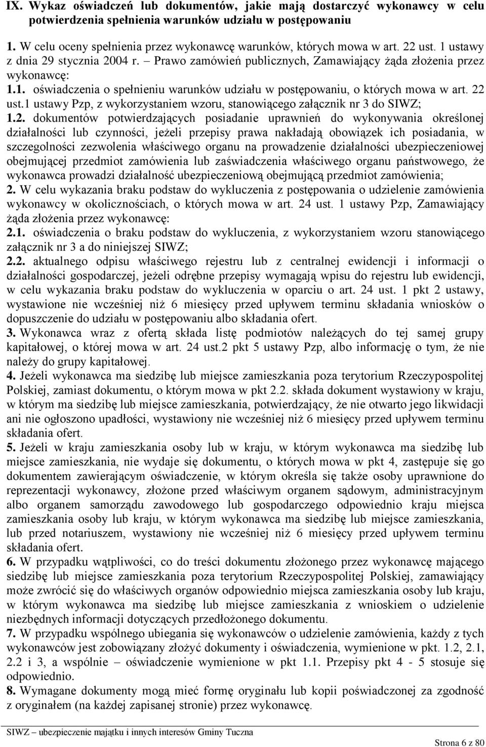 22 ust.1 ustawy Pzp, z wykorzystaniem wzoru, stanowiącego załącznik nr 3 do SIWZ; 1.2. dokumentów potwierdzających posiadanie uprawnień do wykonywania określonej działalności lub czynności, jeżeli